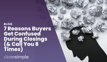 7 Reasons Why Buyers Get Confused During Closings