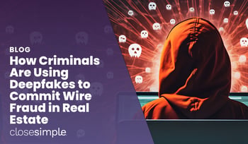 How Deepfakes Are Used in Real Estate Wire Fraud