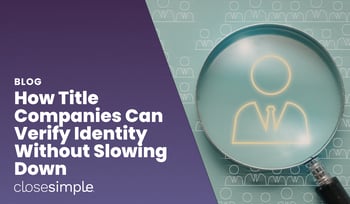 How Title Companies Can Verify Identity Without Slowing Down