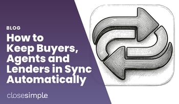How to Keep Buyers, Agents, & Lenders in Sync During Closing