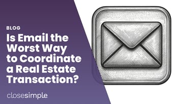 Is Email the Worst Way to Coordinate Real Estate Transactions?