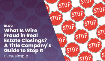 Wire Fraud in Real Estate Closings? How Title Companies Can Stop It 