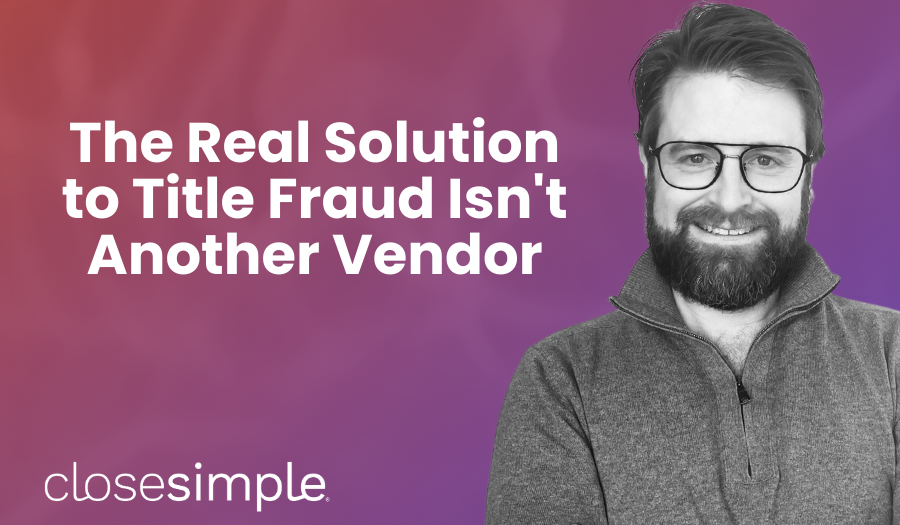 The Real Solution to Title Fraud Isn't Another Vendor