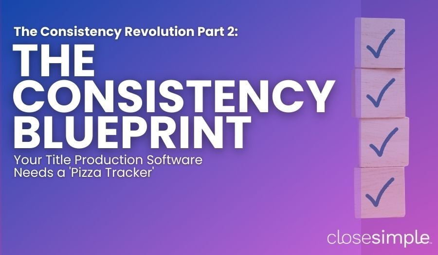 The Consistency Revolution Part 2: The Consistency Blueprint: Your Title Production Software Needs a 'Pizza Tracker'