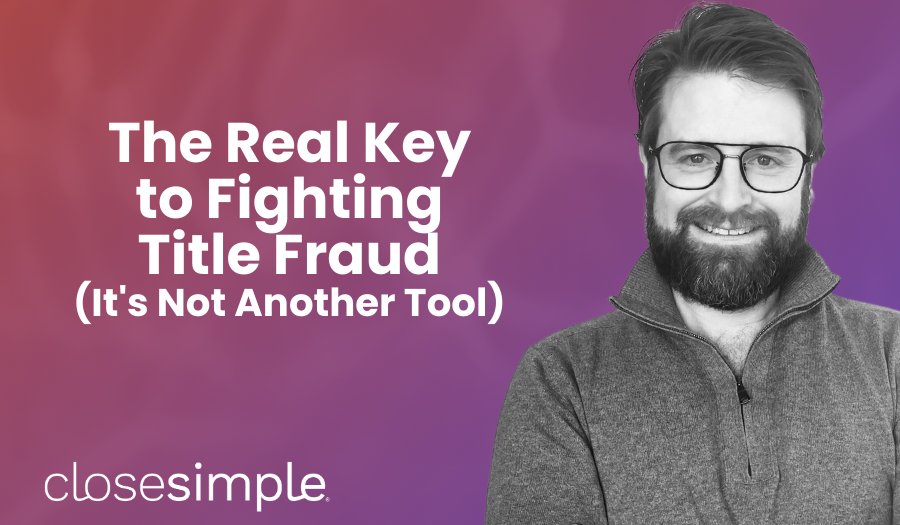 The Real Key to Fighting Title Fraud (It's Not Another Tool)