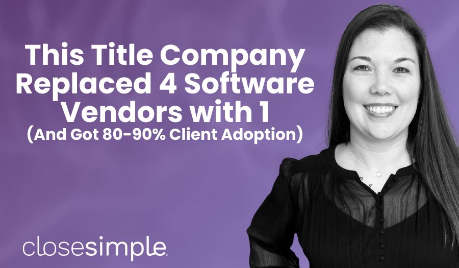This Title Co. Replaced 4 Software Vendors with 1 (And Got 80-90% Client Adoption)