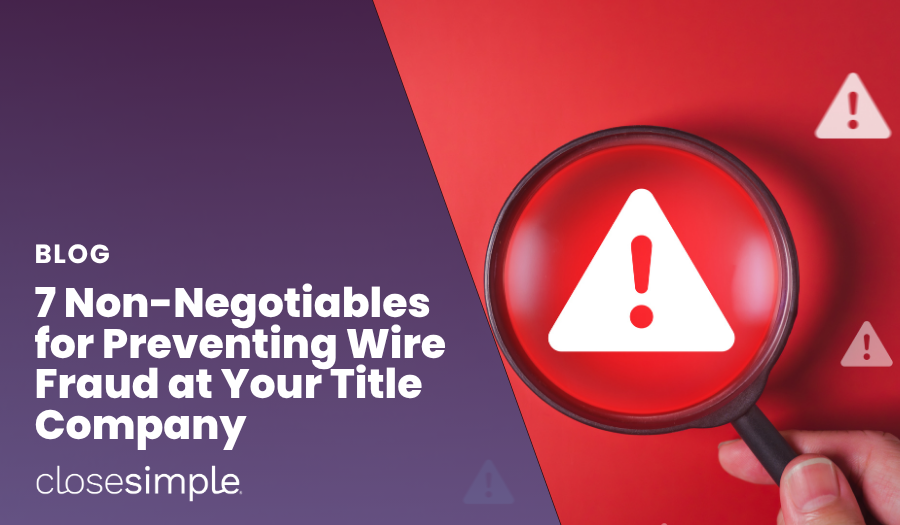 7 Non-Negotiables for Preventing Wire Fraud at Your Title Company