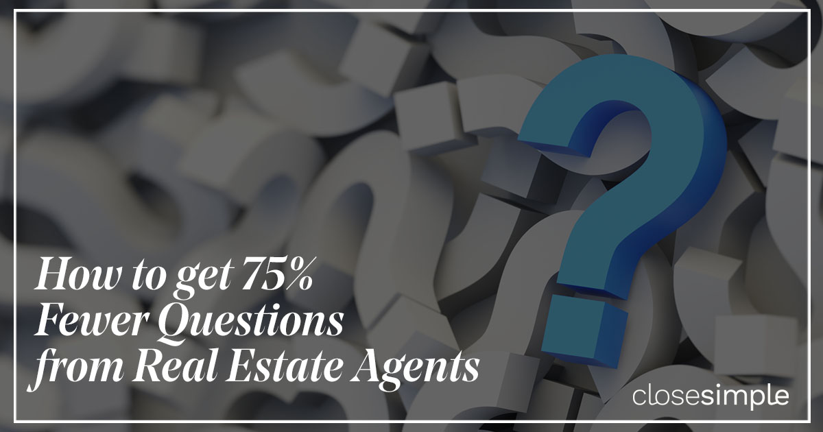 [Video 🎥🎬🍿] How to get 75% Fewer Questions from Real Estate Agents