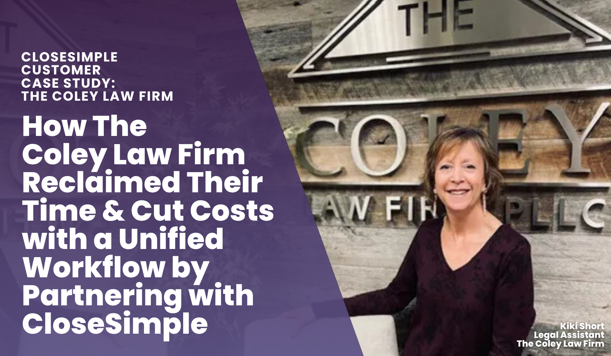How The Coley Law Firm Reclaimed Their Time & Cut Costs with a Unified Workflow by Partnering with CloseSimple