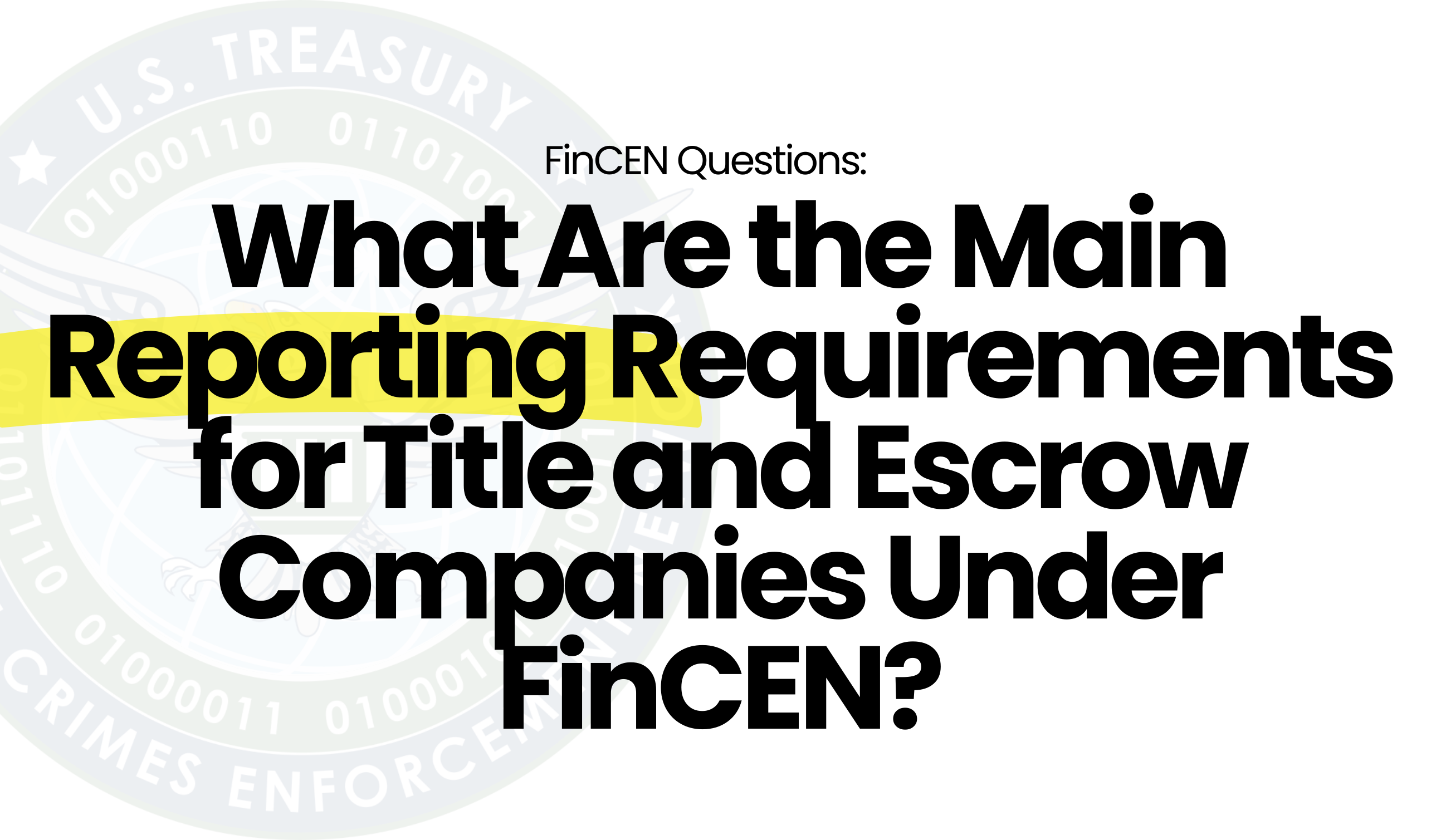 FinCEN Questions: What are the main reporting requirements for title and escrow companies under FinCEN?