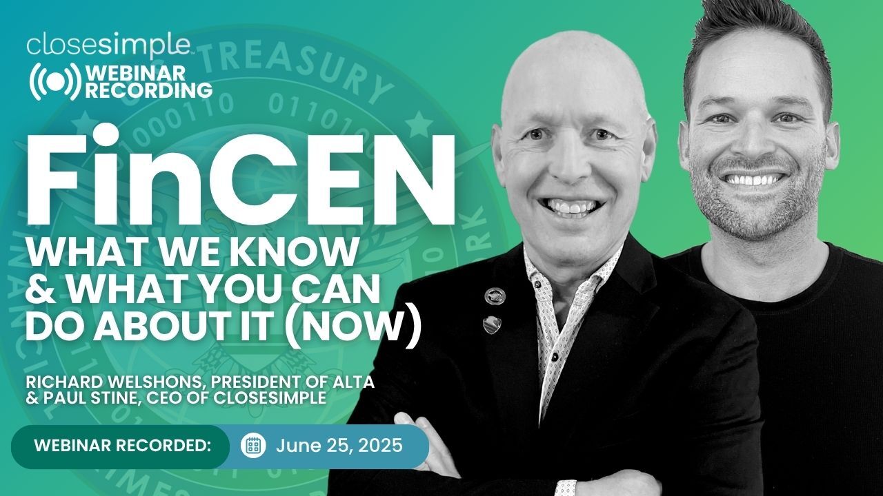 June 2025 CloseSimple Webinar: FinCEN: What We Know & What You Can Do About It (Now)