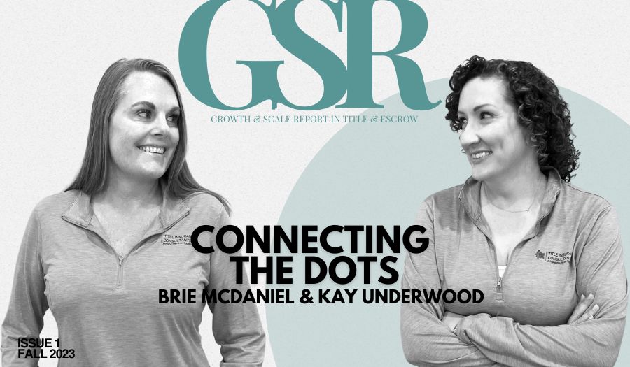 Growth & Scale Report: [FULL STORY] Brie McDaniel & Kay Underwood on Connecting the Dots in Title & Escrow