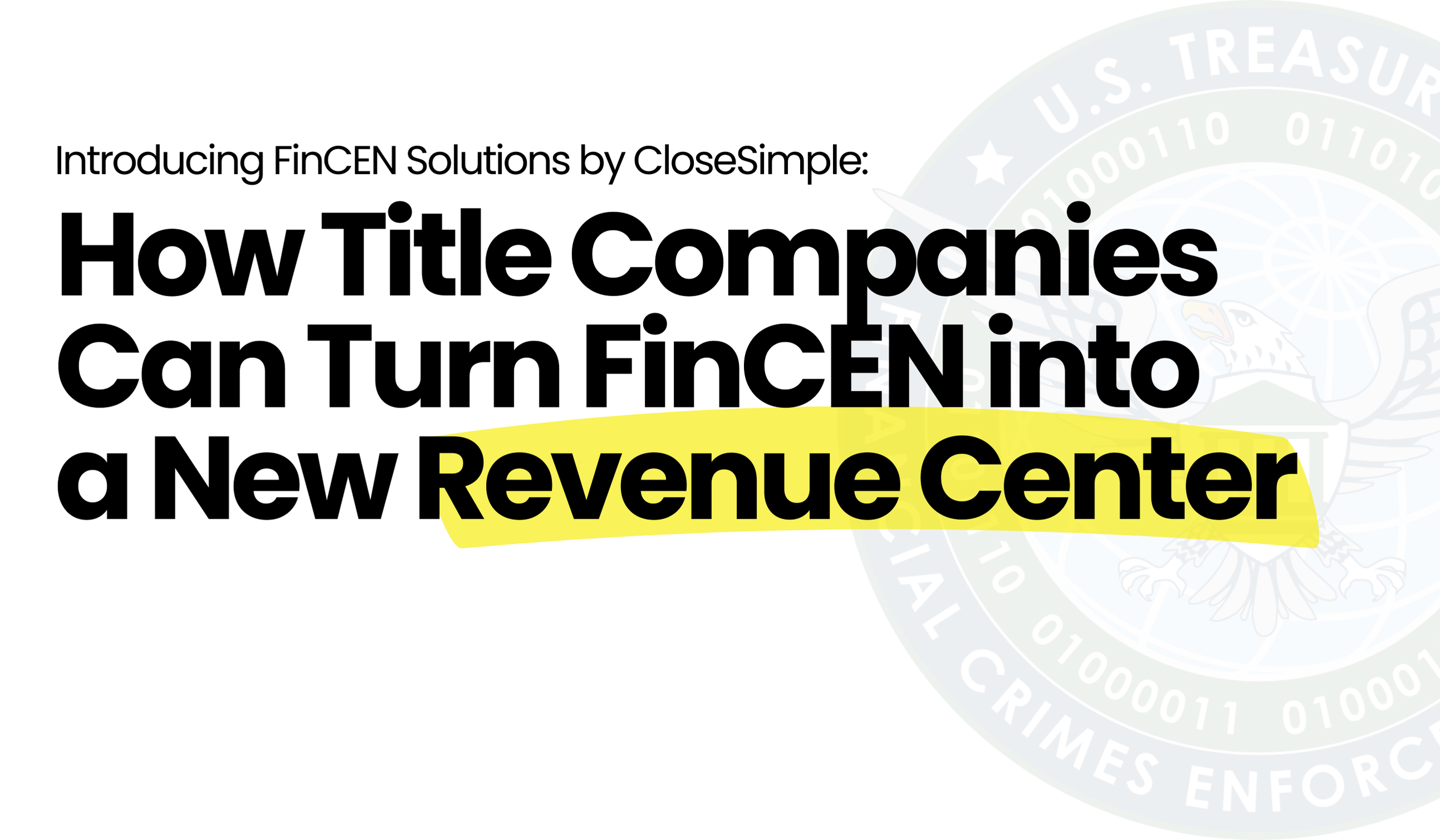 How CloseSimple Can Help You Turn FinCEN into a Revenue Center