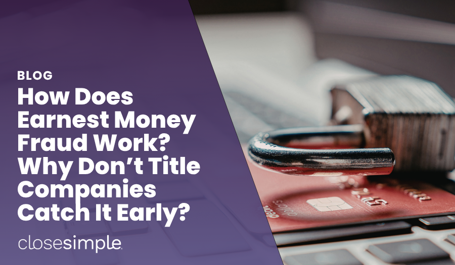 How Does Earnest Money Fraud Work? Why Don’t Title Companies Catch It Early?