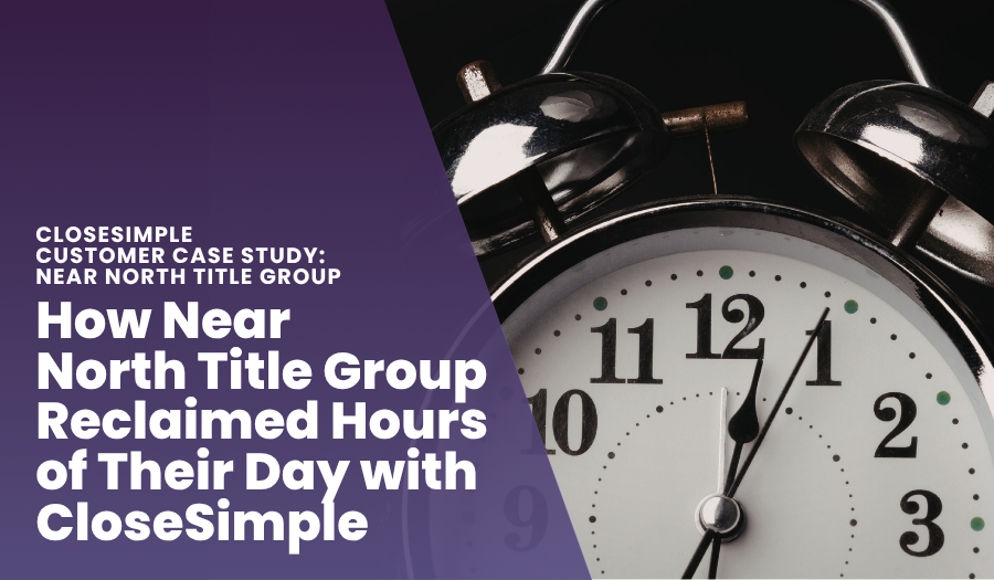 How Near North Title Group Reclaimed Hours of Their Day with CloseSimple