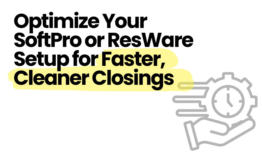 How to Optimize Your SoftPro or ResWare Setup for Faster, Cleaner Closings