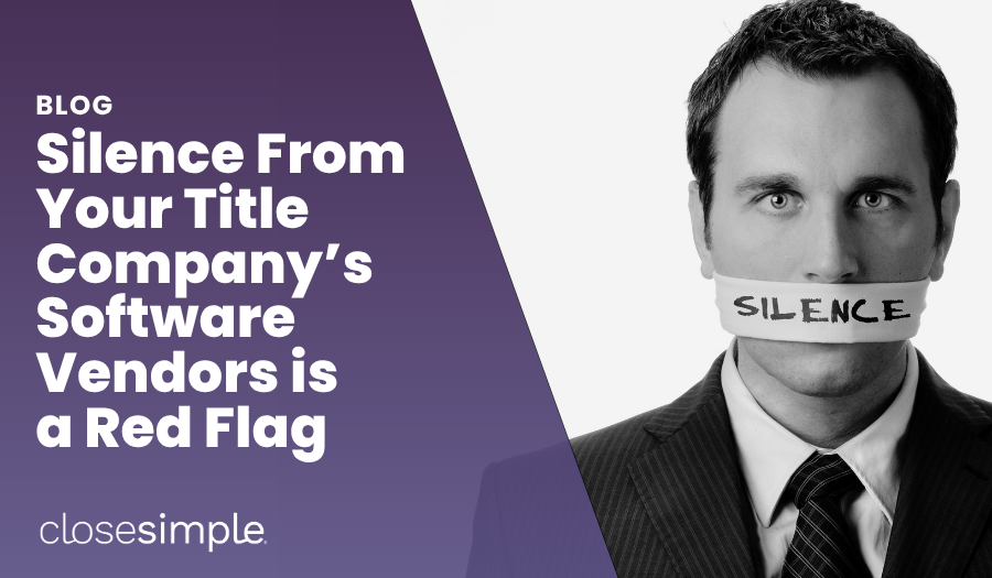 Silence From Your Title Company’s Software Vendors is a Red Flag