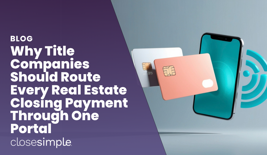 Why Title Companies Should Route Every Real Estate Closing Payment Through One Portal